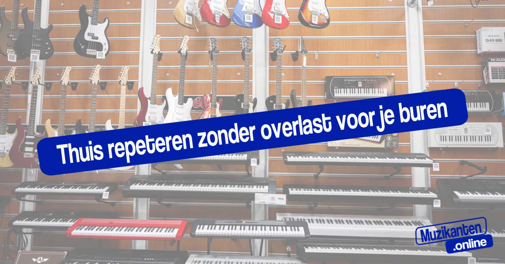 Thuis repeteren als muzikant zonder je buren gek te maken